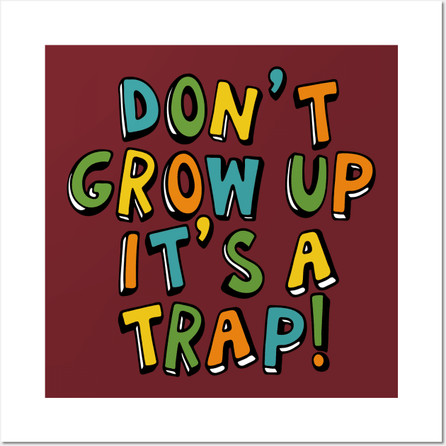 Don't Grow Up It's a Trap Wall Art by CardboardCotton
